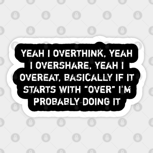 Overthink Overshare Overeat Funny Quote Sticker by Stylish Shirt